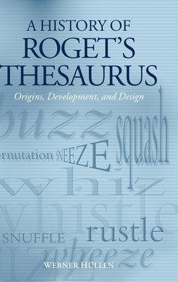 A History of Roget's Thesaurus: Origins, Development, and Design by Hüllen, Werner