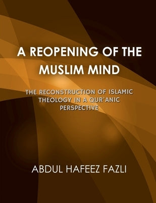A Reopening of the Muslim Mind by Hafeez, Abdul