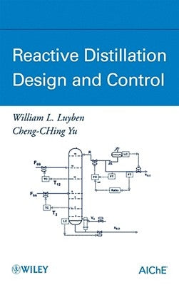 Reactive Distillation Design and Control by Luyben, William L.