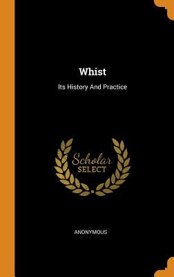 Whist: Its History And Practice by Anonymous