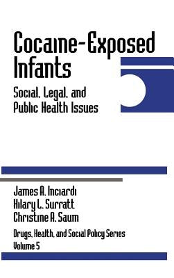 Cocaine-Exposed Infants: Social, Legal, and Public Health Issues by Inciardi, James A.