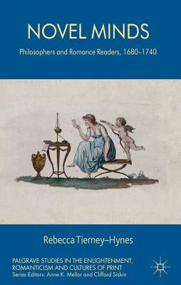 Novel Minds: Philosophers and Romance Readers, 1680-1740 by Tierney-Hynes, R.