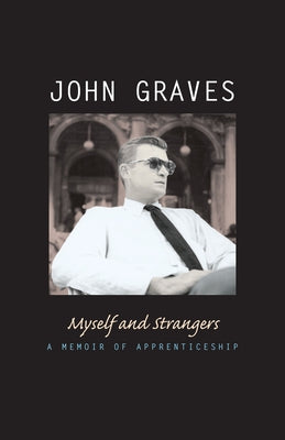 Myself and Strangers: A Memoir of Apprenticeship by Graves, John