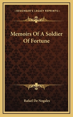 Memoirs of a Soldier of Fortune by De Nogales, Rafael
