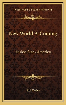 New World A-Coming: Inside Black America by Ottley, Roi