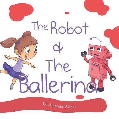 The Robot & The Ballerina by Woods, Amanda