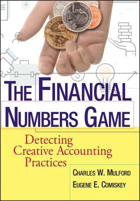 The Financial Numbers Game: Detecting Creative Accounting Practices by Mulford, Charles W.