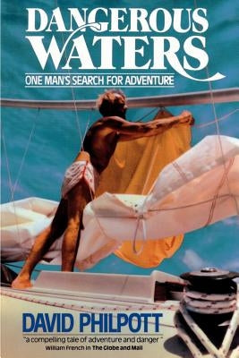 Dangerous Waters: One Man's Search for Adventure by Philpott, David