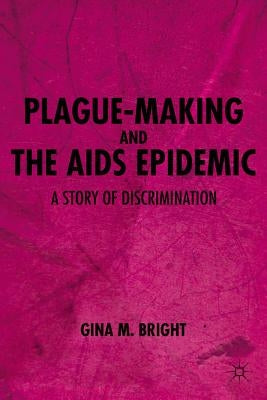 Plague-Making and the AIDS Epidemic: A Story of Discrimination by Bright, G.