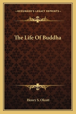 The Life Of Buddha by Olcott, Henry S.