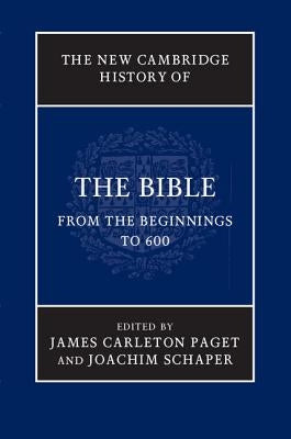 The New Cambridge History of the Bible: Volume 1, from the Beginnings to 600 by Carleton Paget, James
