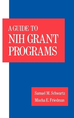 Guide to Nih Grant Programs by Schwartz, Samuel M.