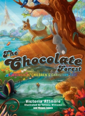 The Chocolate Forest: A Whimsical Children's Tale by Attmore, Victoria