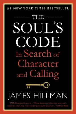 The Soul's Code: In Search of Character and Calling by Hillman, James