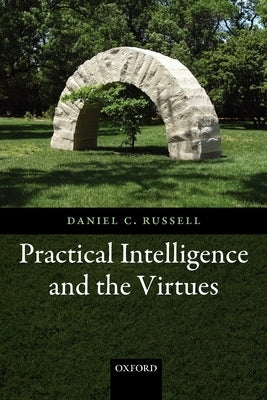 Practical Intelligence and the Virtues by Russell, Daniel C.