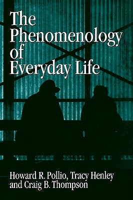 The Phenomenology of Everyday Life: Empirical Investigations of Human Experience by Pollio, Howard R.