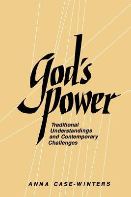 God's Power: Traditional Understandings and Contemporary Challenges by Case-Winters, Anna