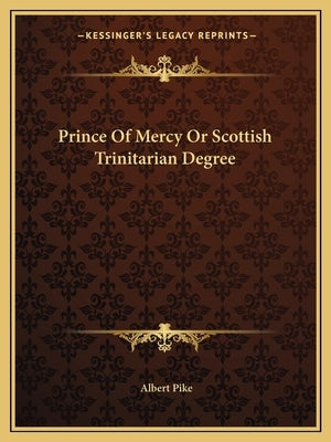 Prince of Mercy or Scottish Trinitarian Degree by Pike, Albert