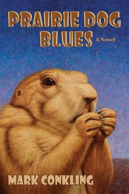 Prairie Dog Blues by Conkling, Mark