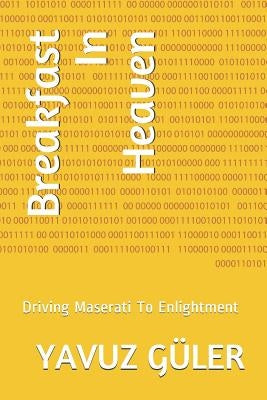 Breakfast In Heaven: Driving Maserati To Enlightment by Güler, Yavuz