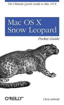 Mac OS X Snow Leopard Pocket Guide: The Ultimate Quick Guide to Mac OS X by Seibold, Chris