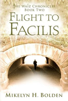 Flight To Facilis: The Waiz Chronicles: Book Two by Bolden, Mikelyn H.