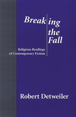 Breaking the Fall: Religious Reading of Contemporary Fiction by Detweiler, Robert