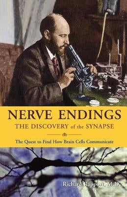 Nerve Endings: The Discovery of the Synapse by Rapport, Richard