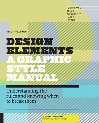 Design Elements, 2nd Edition: Understanding the Rules and Knowing When to Break Them - Updated and Expanded by Samara, Timothy