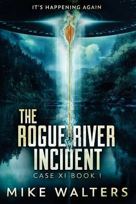 The Rogue River Incident: Case XI Book I by Walters, Mike