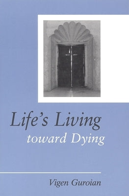 Life's Living Toward Dying: A Theological and Medical-Ethical Study by Guroian, Vigen