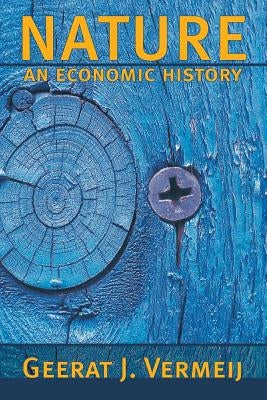 Nature: An Economic History by Vermeij, Geerat J.