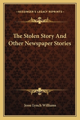 The Stolen Story And Other Newspaper Stories by Williams, Jesse Lynch