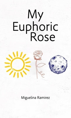 My Euphoric Rose by Ramirez, Miguelina