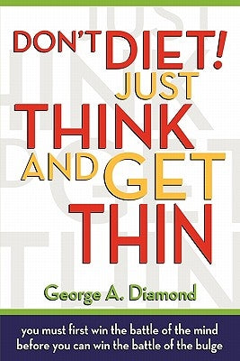 Don't Diet! Just Think And Get Thin by Diamond, George A.