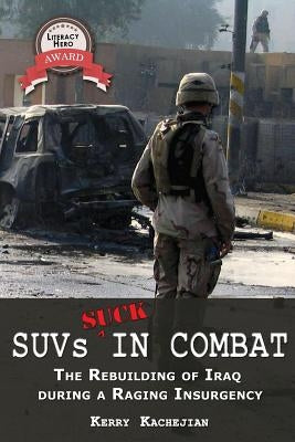 Suvs Suck in Combat: The Rebuilding of Iraq During a Raging Insurgency by Kachejian, Kerry C.