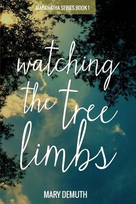 Watching the Tree Limbs by Demuth, Mary
