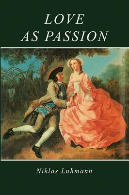 Love as Passion: The Codification of Intimacy by Gaines, Jeremy