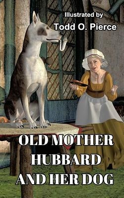 Old Mother Hubbard And Her Dog by Pierce, Todd O.