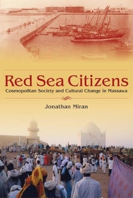 Red Sea Citizens: Cosmopolitan Society and Cultural Change in Massawa by Miran, Jonathan