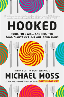 Hooked: Food, Free Will, and How the Food Giants Exploit Our Addictions by Moss, Michael