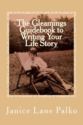 The Gleamings Guidebook to Writing Your Life Story by Palko, Janice Lane