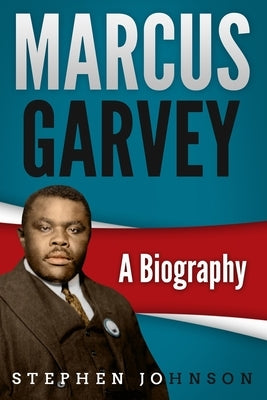Marcus Garvey: A Biography by Johnson, Stephen