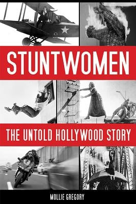 Stuntwomen: The Untold Hollywood Story by Gregory, Mollie