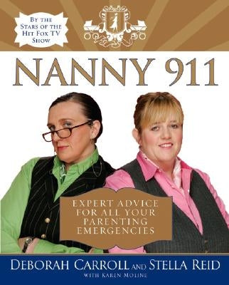 Nanny 911: Expert Advice for All Your Parenting Emergencies by Carroll, Deborah