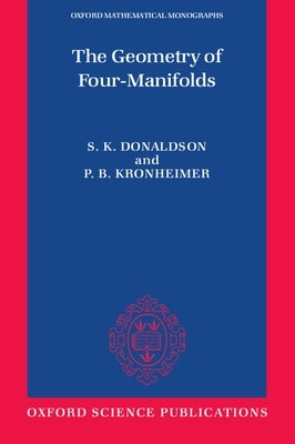 The Geometry of Four-Manifolds by Donaldson, S. K.