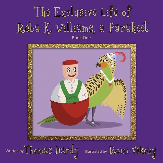 The Exclusive Life of Reba K. Williams, a Parakeet: Book One by Hardy, Thomas