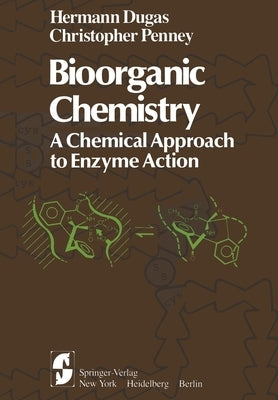 Bioorganic Chemistry: A Chemical Approach to Enzyme Action by Dugas, H.