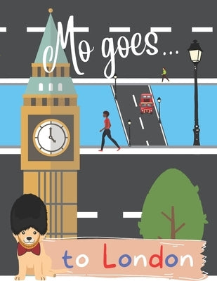 Mo goes... to London: Activity book and travel guide for children by Bettley-Smith, John Robert