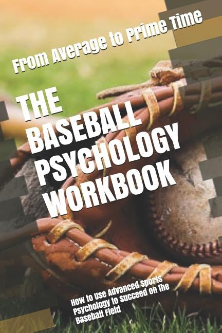 The Baseball Psychology Workbook: How to Use Advanced Sports Psychology to Succeed on the Baseball Field by Uribe Masep, Danny